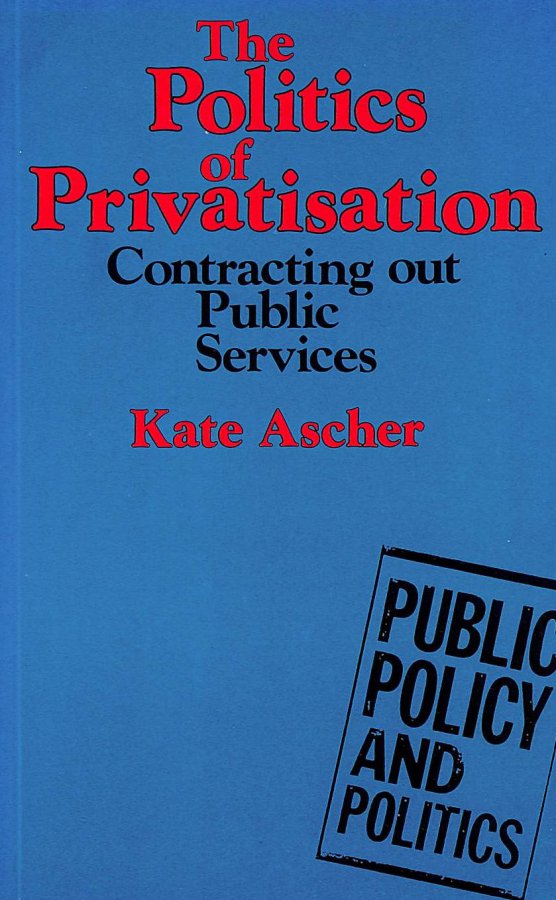 Image for The Politics of Privatisation: Contracting Out Public Services: Contracting Out in Local Authorities and the National Health Service (Public Policy and Politics)