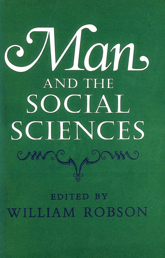 Image for Man and the social sciences;: Twelve lectures delivered at the London School of Economics and Political Science tracing the development of the social sciences during the present century