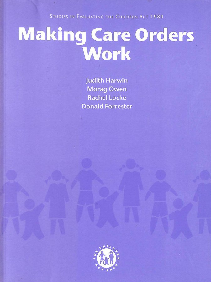 Image for Making Care Orders Work,a Study of Care Plans and Their Implementation: Studies in Evaluating the Children Act 1989