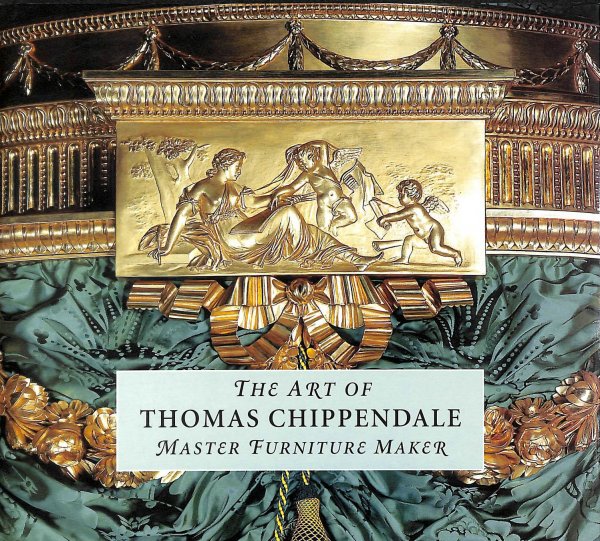 Image for The Art of Thomas Chippendale: Master Furniture Maker