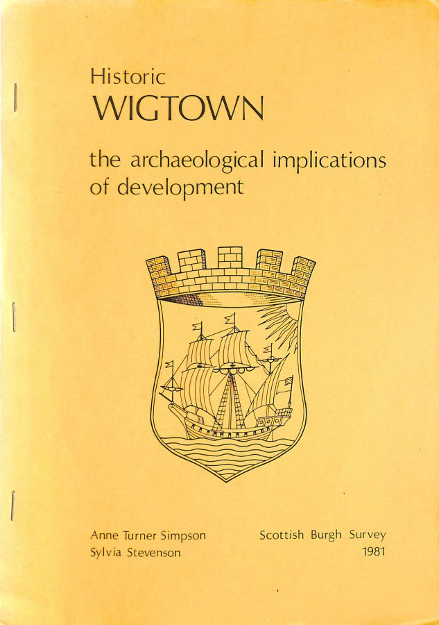 Image for Historic Wigtown: the Archaeological Implications of Development (Scottish burgh survey)