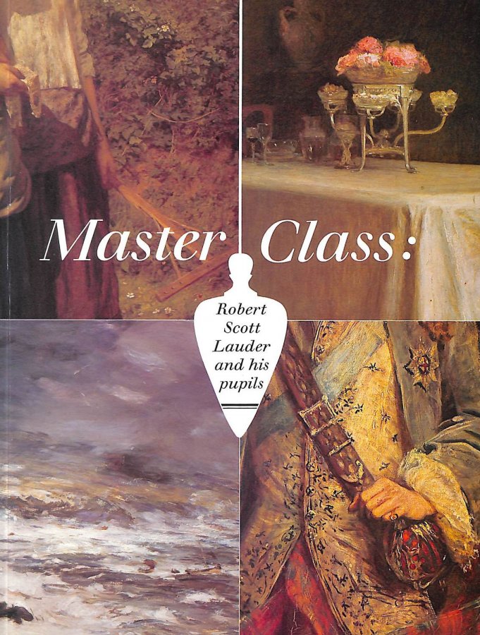 Image for Master class: Robert Scott Lauder and his pupils