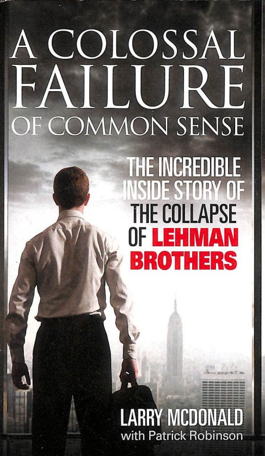 Image for A Colossal Failure Of Common Sense: The Incredible Inside Story Of The Collapse Of Lehman Brothers
