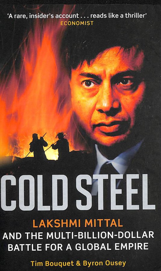 Image for Cold Steel: Lakshmi Mittal And The Multi-Billion-Dollar Battle For A Global Empire