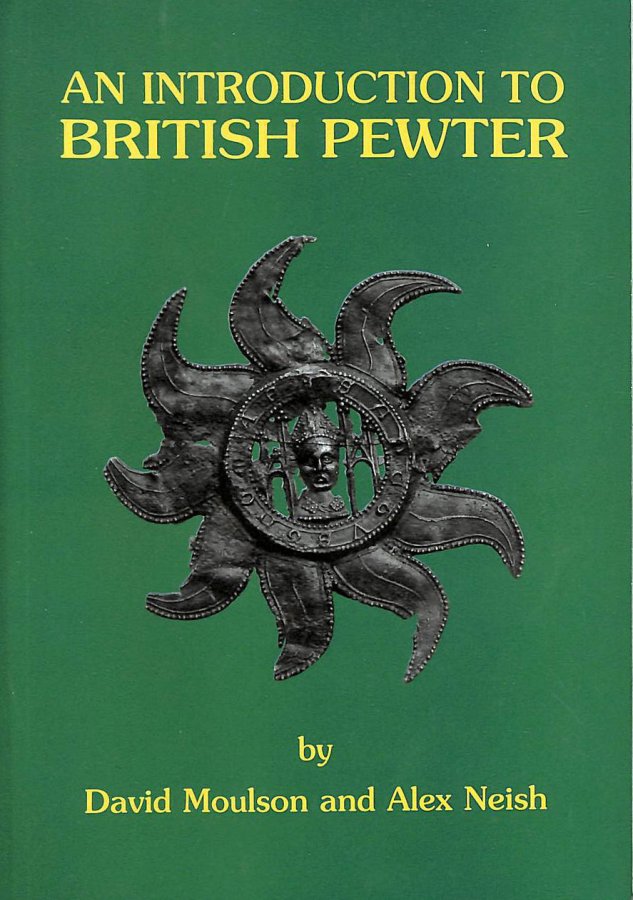 Image for An Introduction To British Pewter: Illustrated From The Neish Collection At The Museum Of British Pewter, Harvard House, Stratford-Upon-Avon