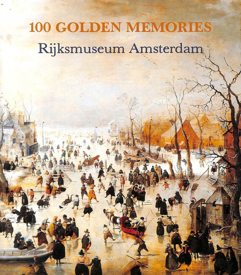 Image for 100 Golden Memories Rijksmuseum Amsterdam