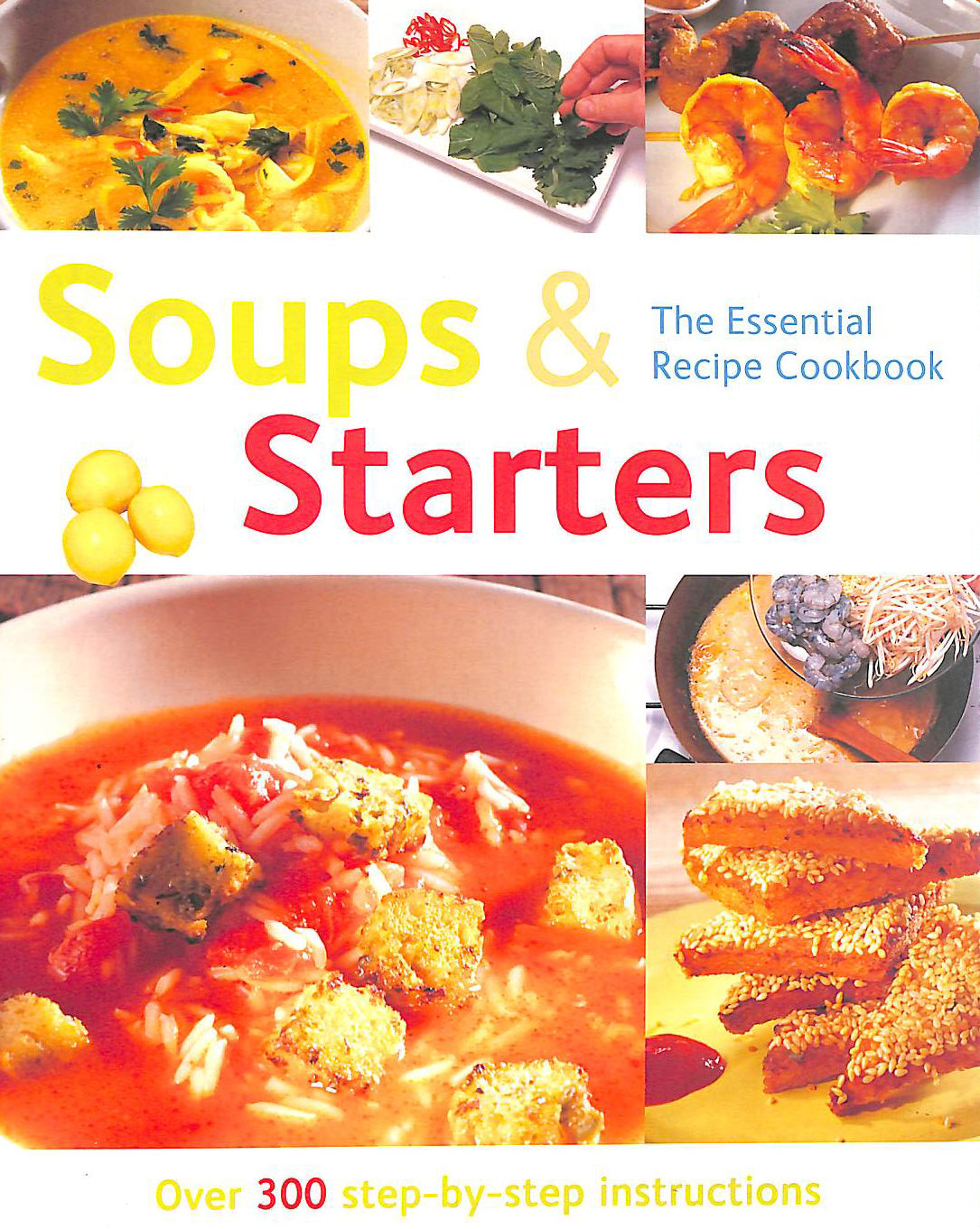 Image for Soups & Starters (The Essential Recipe Cookbook): Over 300 Step-By-Step Instructions (The Essential Recipe Cookbook Series)