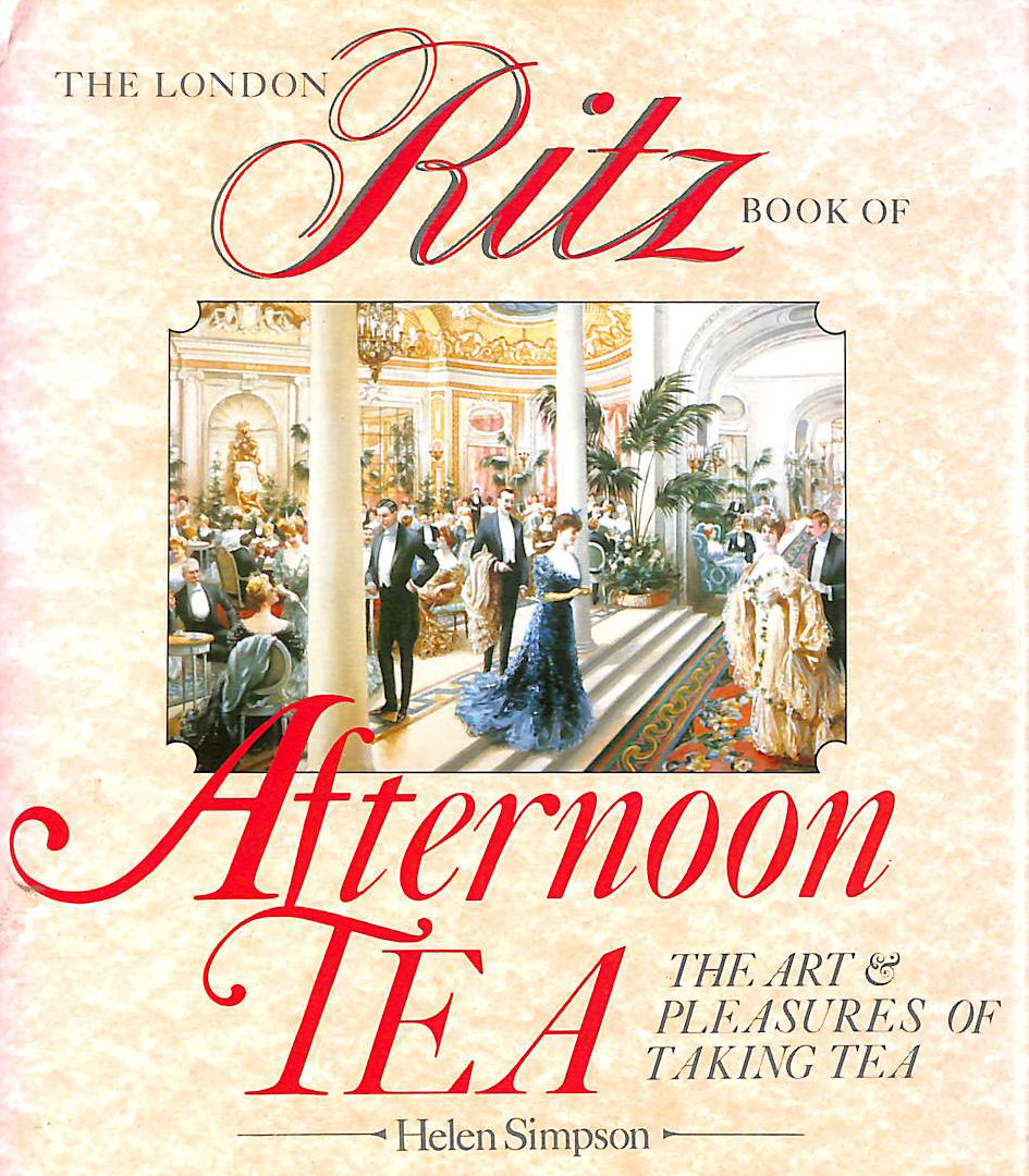 The Ritz London Book Of Afternoon Tea The Art and Pleasures of Taking Tea