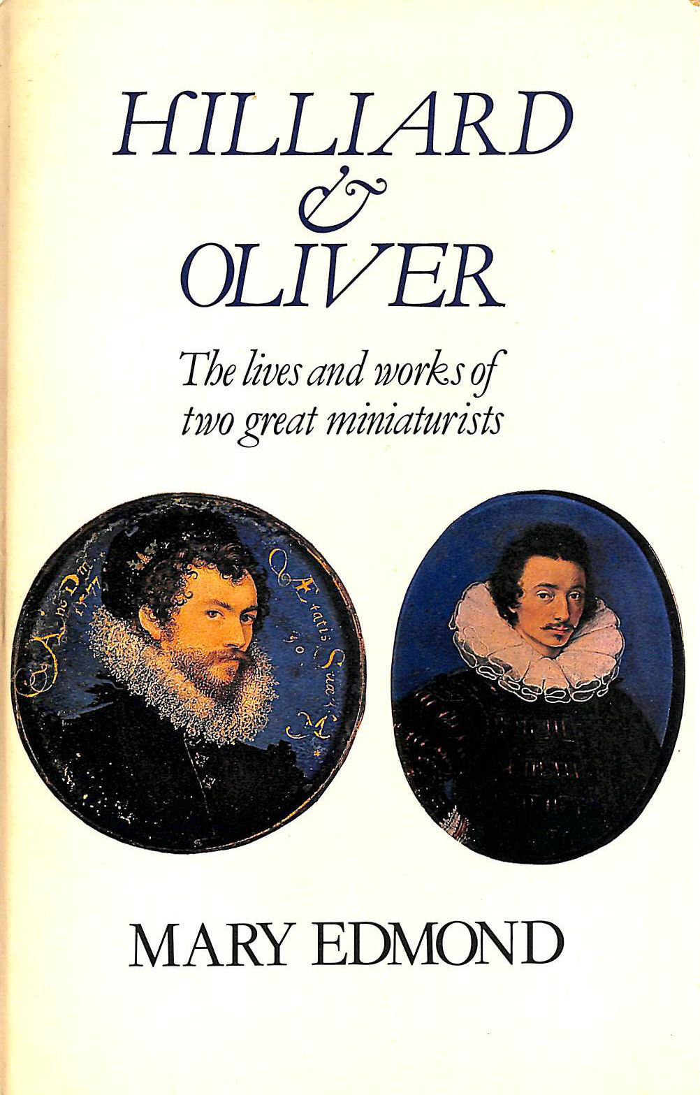 Image for Hilliard and Oliver: Lives and Works of Two Great Miniaturists