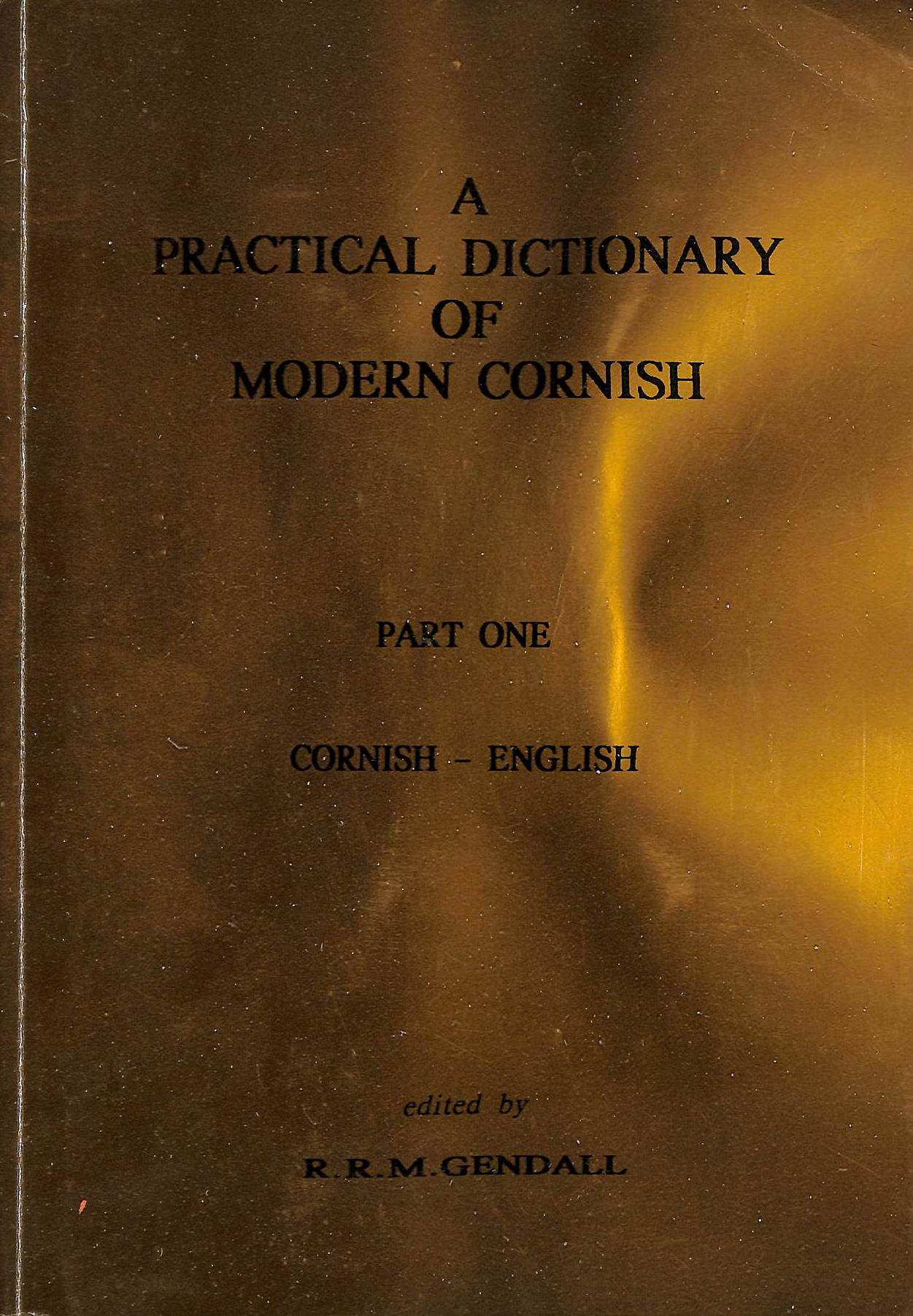 A Practical Dictionary of Modern Cornish Part One CornishEnglish