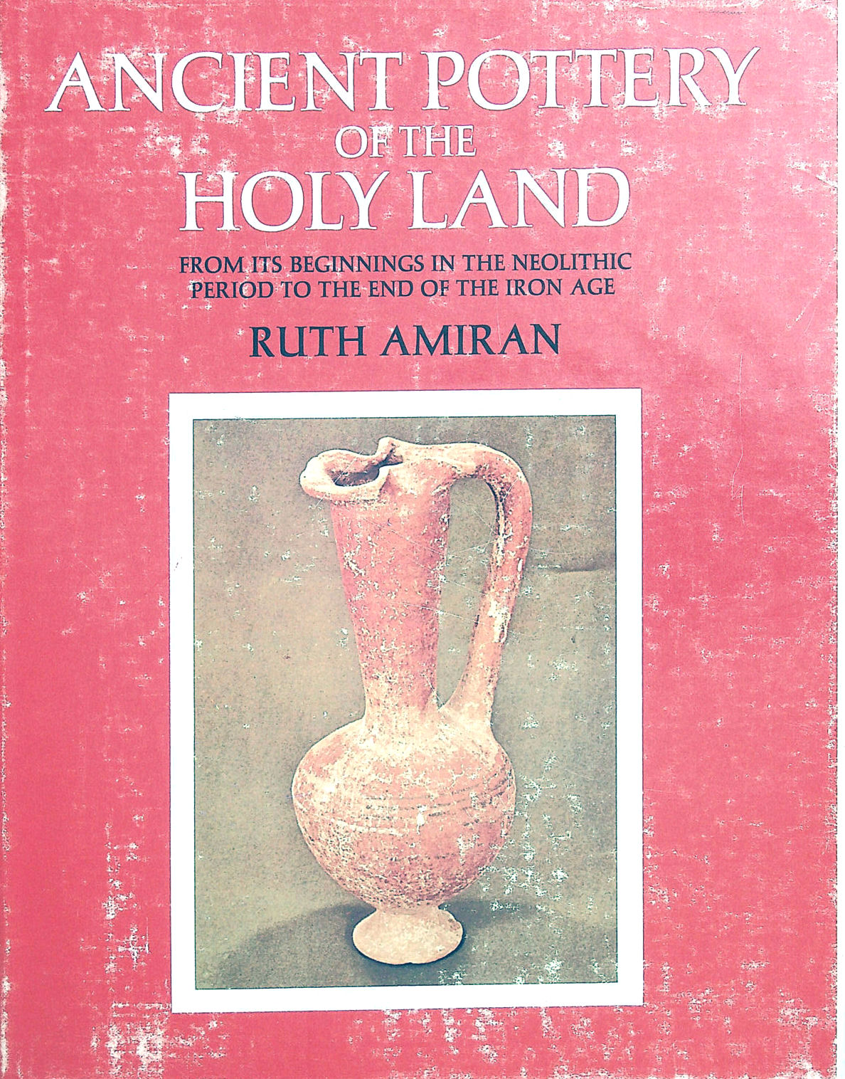 Image for Ancient Pottery of the Holy Land: From Its Beginnings in the Neolithic Period to the End of the Iron Age