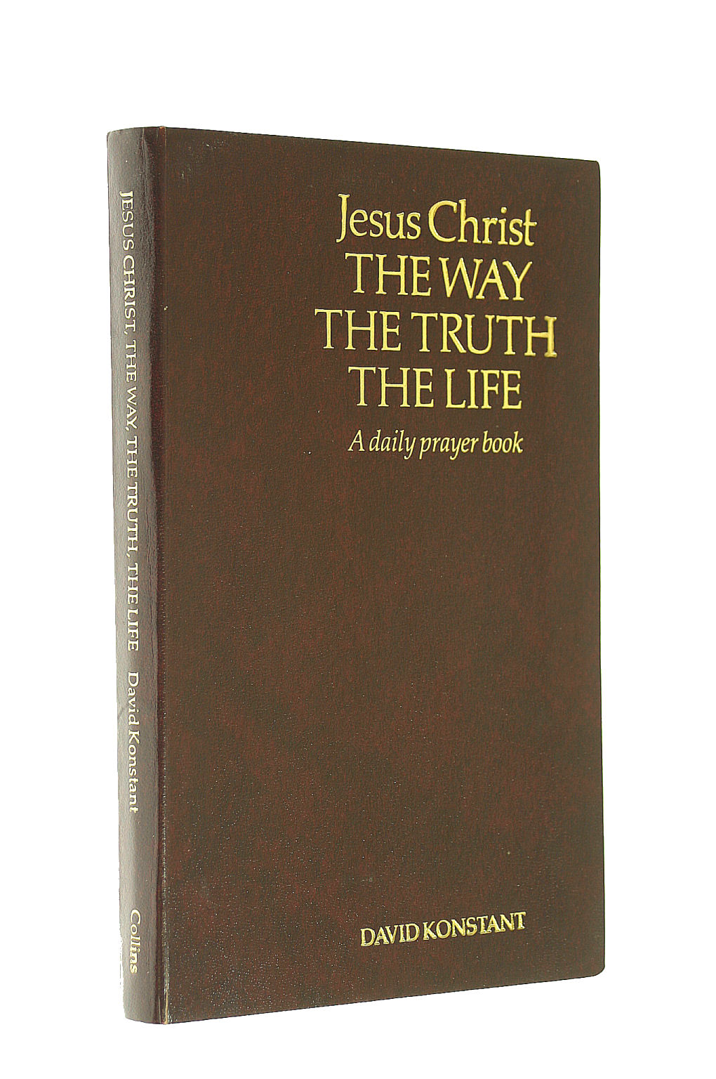 Jesus Christ: The Way, the Truth, the Life - A Daily Prayer Book