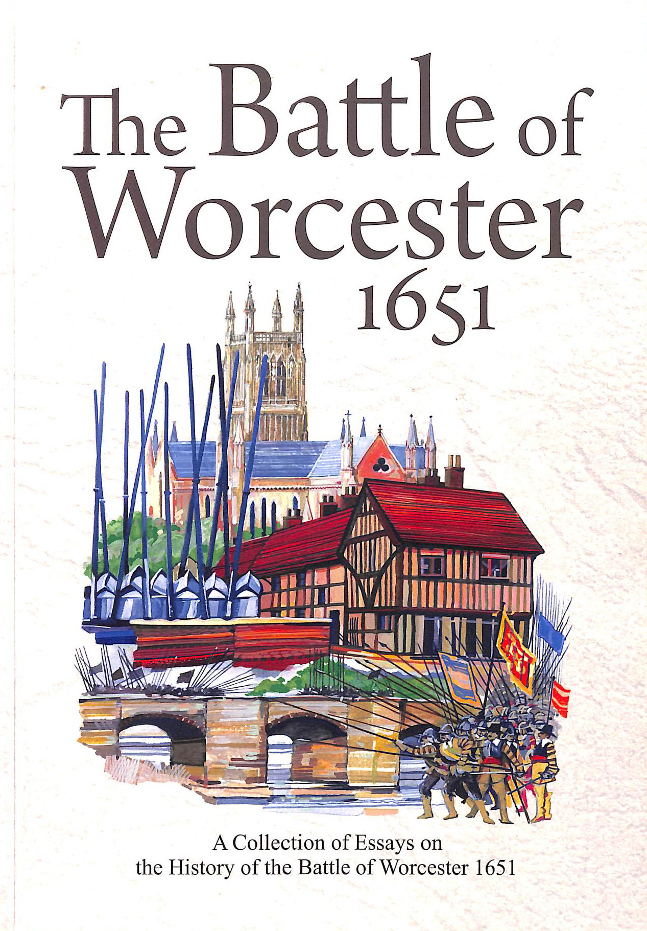 The Battle of Worcester 1651 A Collection of Essays on the History of