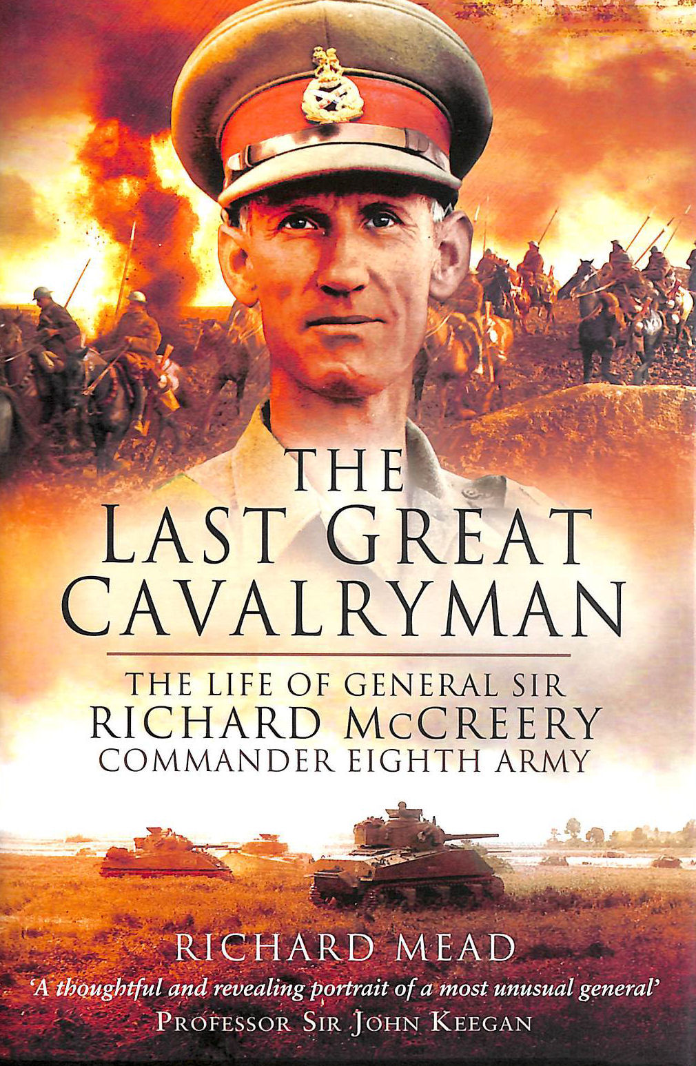 The Last Great Cavalryman The Life of General Sir Richard McCreery
