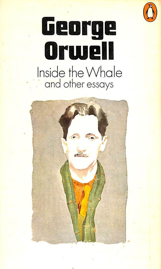 Image for Inside the Whale; Down the Mine; England Your England; Shooting an Elephant; Lear, Tolstoy And the Fool; Politics Vs Literature - an Examination of ... the Prevention of Literature; Boys' Weeklies