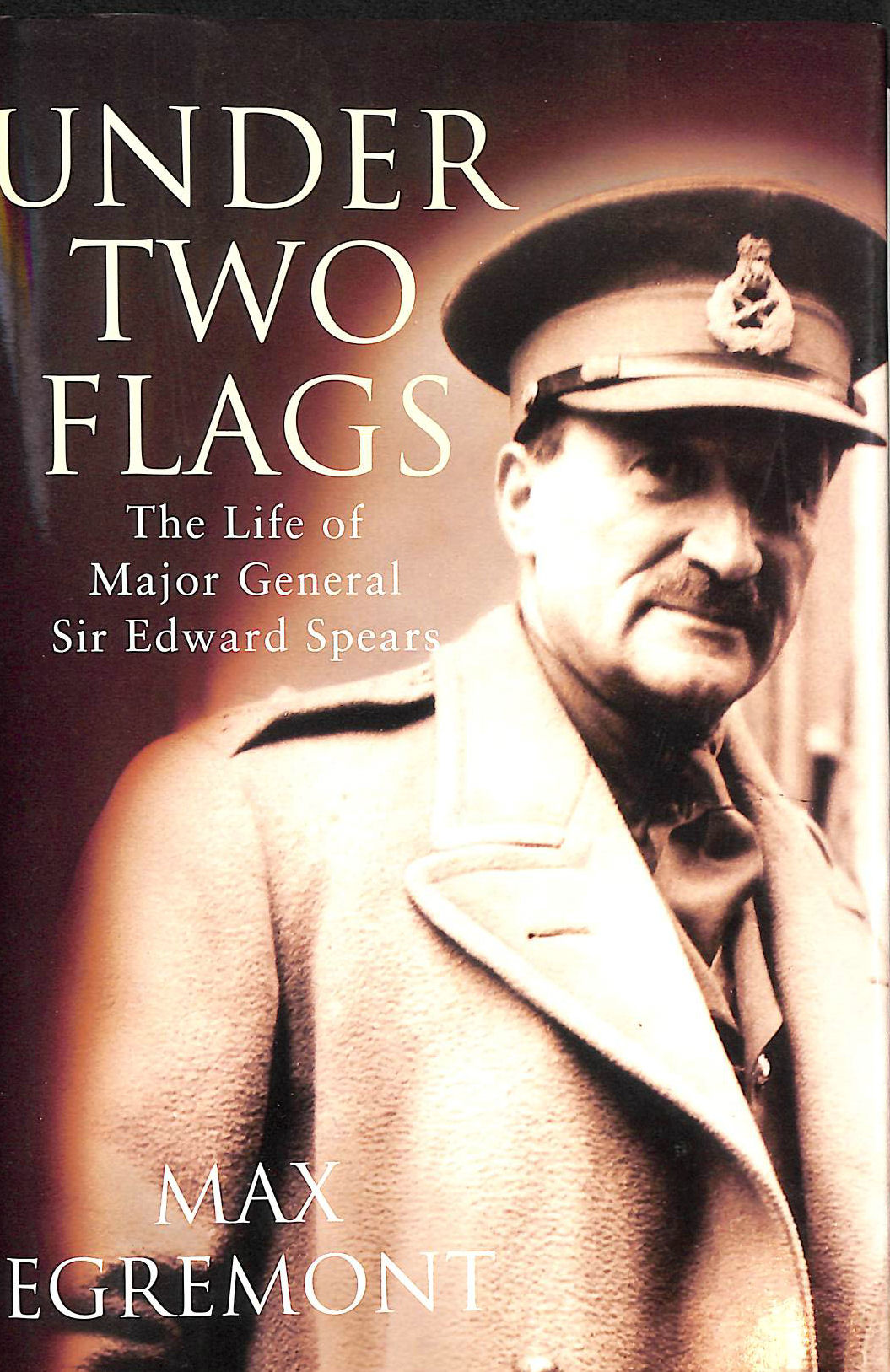 Under Two Flags Life Of General Sir Edward Spears Life of Major