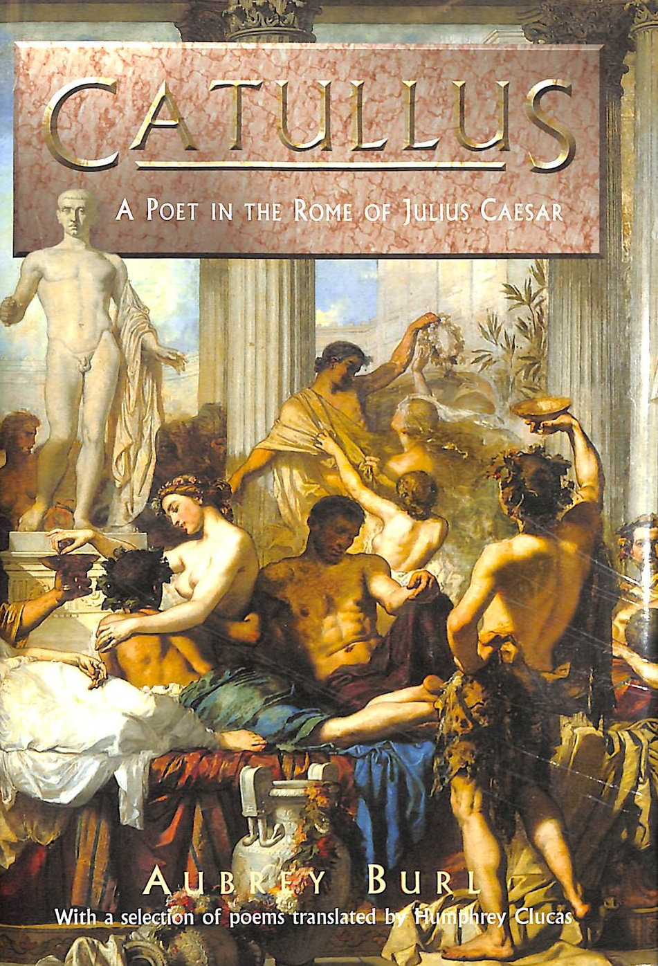 Catullus: A Poet in the Rome of Julius Caesar
