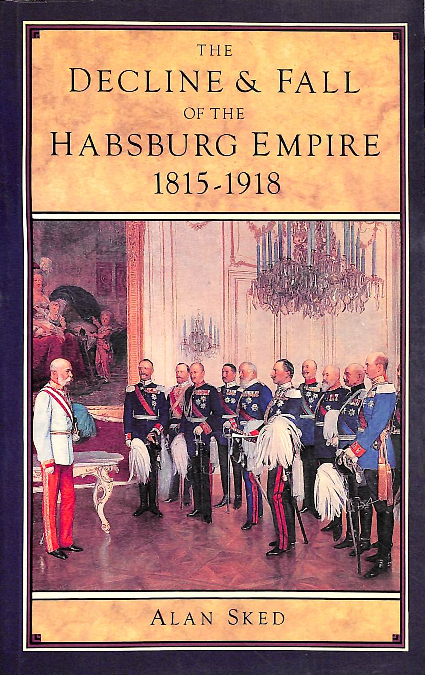 Decline and Fall of the Habsburg Empire 18151918