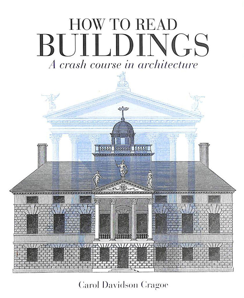 How to Read Buildings A Crash Course in Architecture