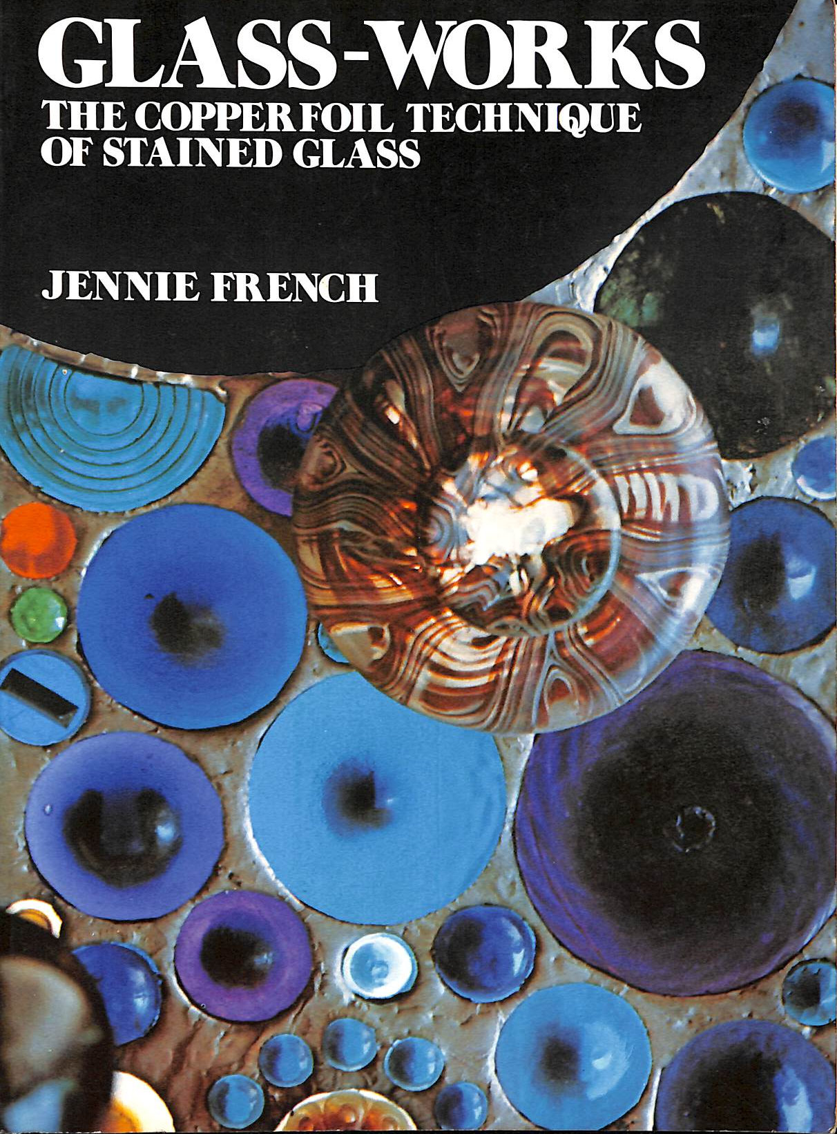 Glassworks The Copper Foil Technique of Stained Glass