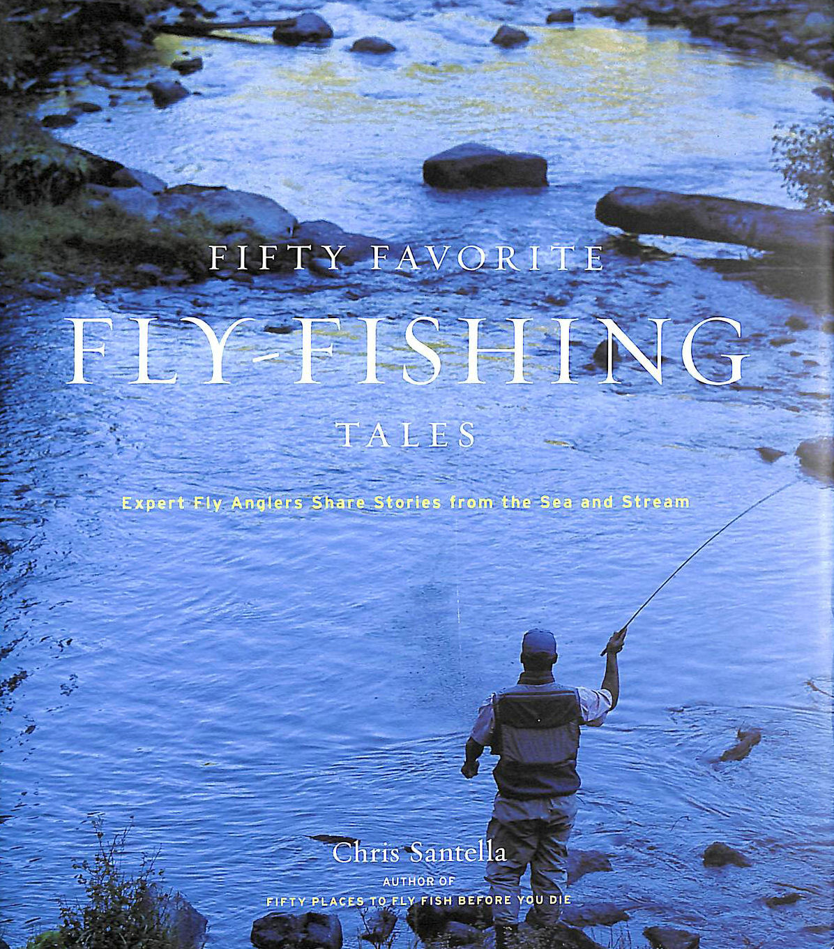 Fifty Favorite Fly-Fishing Tales: Expert Fly Anglers Share stories from the  Sea and Stream