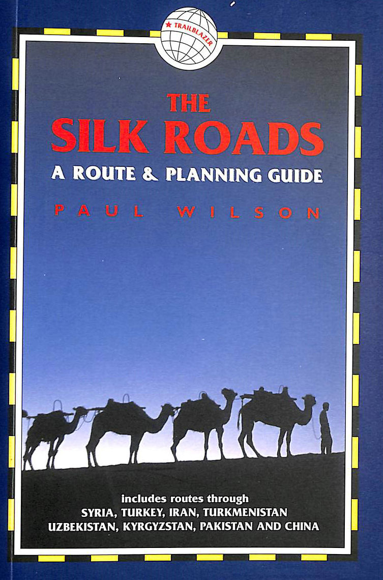 The Silk Roads A Route and Planning Guide